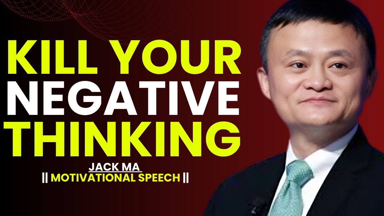 Stop Negative Thinking – Change Your Mindset, Change Your Life – Jack Ma Motivation
