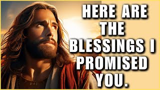 HERE ARE THE BLESSINGS I PROMISED YOU.WORDS FROM GOD│GOD LOVES YOU│GOD MESSAGE│GOD SAY