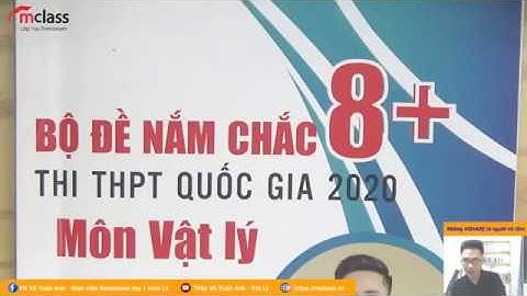 Bộ Đề 05 Nắm Chắc 8+ THI THPT QG 2020 | Khóa Học ăn chắc 8,9 điểm môn Vật Lý | Thầy Vũ Tuấn Anh