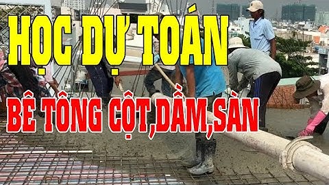 Học Dự Toán Xây Dựng | Hướng dẫn tính toán bê tông Cột, Dầm, Sàn nhà dân
