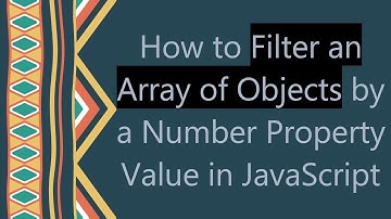 How to Filter an Array of Objects by a Number Property Value in JavaScript