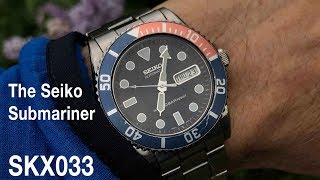 The Seiko &quot;Submariner&quot; - Vintage SKX033 |  A Watch Worth Collecting