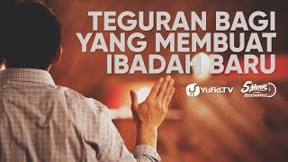 Teguran Bagi yang Membuat Ibadah Baru - Ustadz Dr. Ali Musri, M.A.