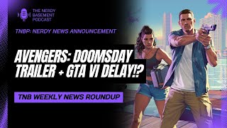 AVENGERS: DOOMSDAY TRAILER, SUPERGIRL AT CCXP, GTA VI DELAY | NERDY BASEMENT WEEKLY ROUND-UP