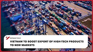 Vietnam to boost export of high-tech products to new markets | Vietnam Today