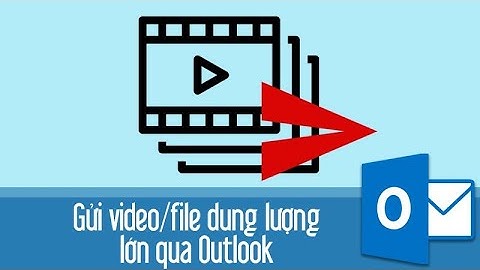 Tăng giới hạn File đính kèm, Cách gửi file dung lượng lớn qua Outlook