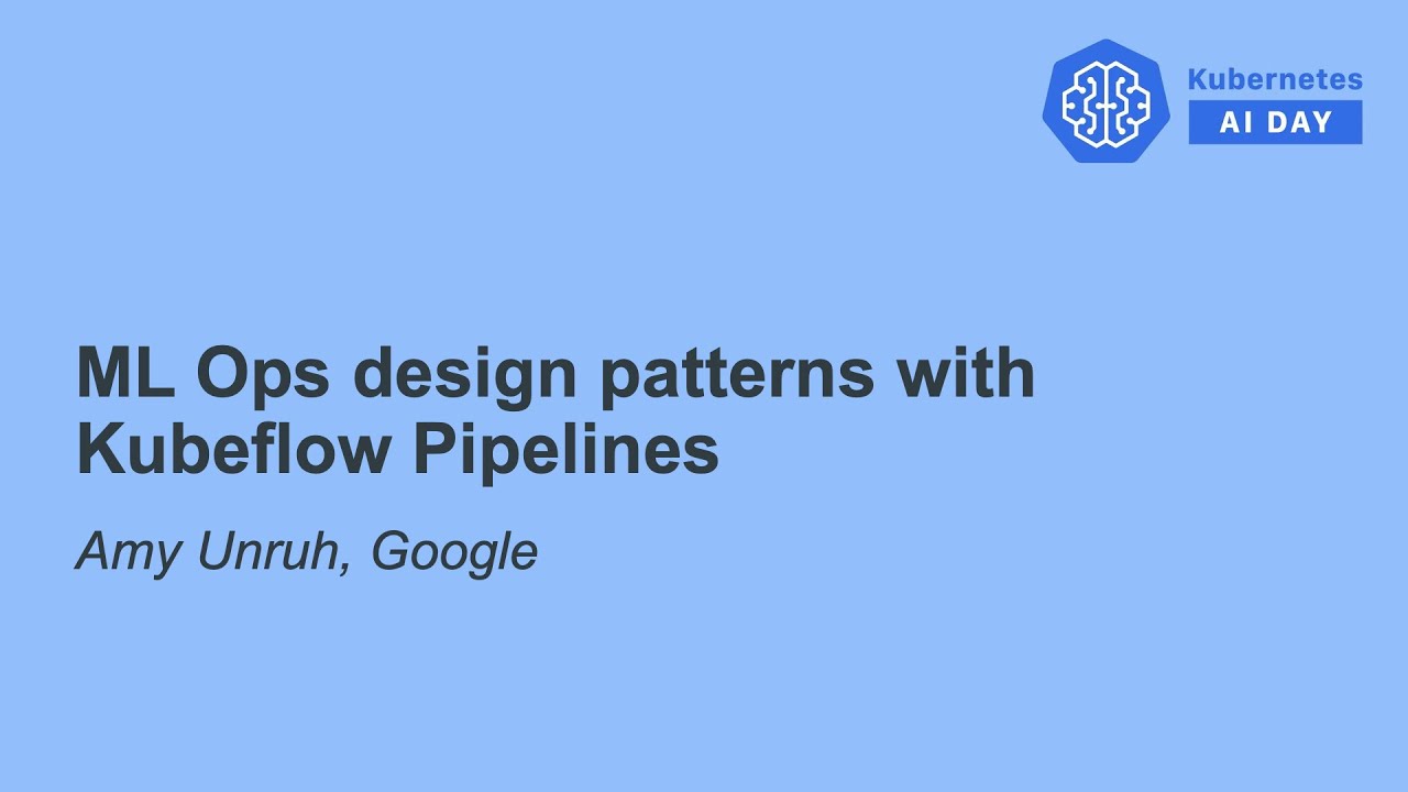 ML Ops design patterns with Kubeflow Pipelines - Amy Unruh, Google