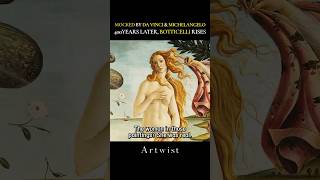 Botticelli: Mocked by Da vinci &amp; Michelangelo, 400Years Later Rises🔥