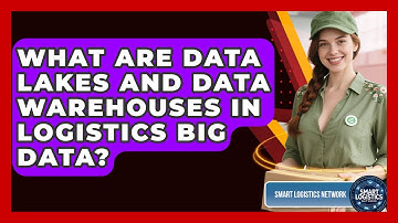 What Are Data Lakes And Data Warehouses In Logistics Big Data? - Smart Logistics Network