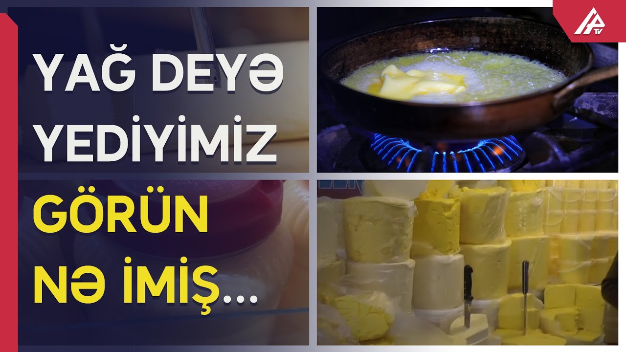 Bizə kərə yağı adı ilə görün nə satırlar: Sarı yağlara diqqət! - APA TV