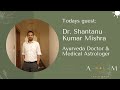 Lifetransformation with Vedic Astrology & Ayurveda: Dr. Shantanu's Guide to Health,Healing & Purpose