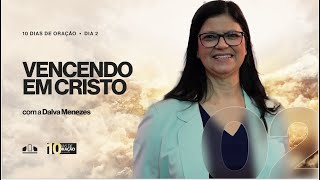 VENCENDO EM CRISTO | Dalva Menezes | 10 Dias de Oração | 2º Dia | Igreja Unasp SP