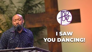 I Saw You Dancing! - Pastor Tolan Morgan