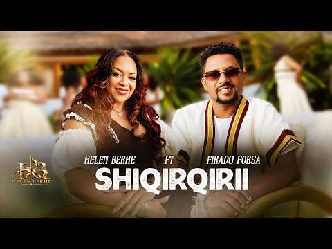 Helen Berhe Ft. Fikadu Forsa - Shiqirqirii | New Oromo Music 2026 (Official Music Video)