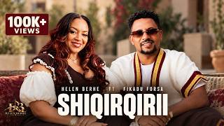 Helen Berhe Ft. Fikadu Forsa - Shiqirqirii | New Oromo Music 2026