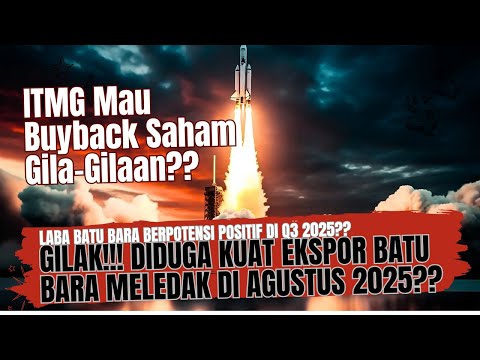 Gilak!!! Diduga Kuat Ekspor Batu Bara Meledak di Agustus 2025!! -ITMG Mau Buyback Saham Gila-Gilaan?