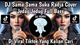 Dj Sama Sama Suka Radja Cover Remix Jedag Jedug  Bass Viral Tiktok Terbaru Yang Kalian Cari
