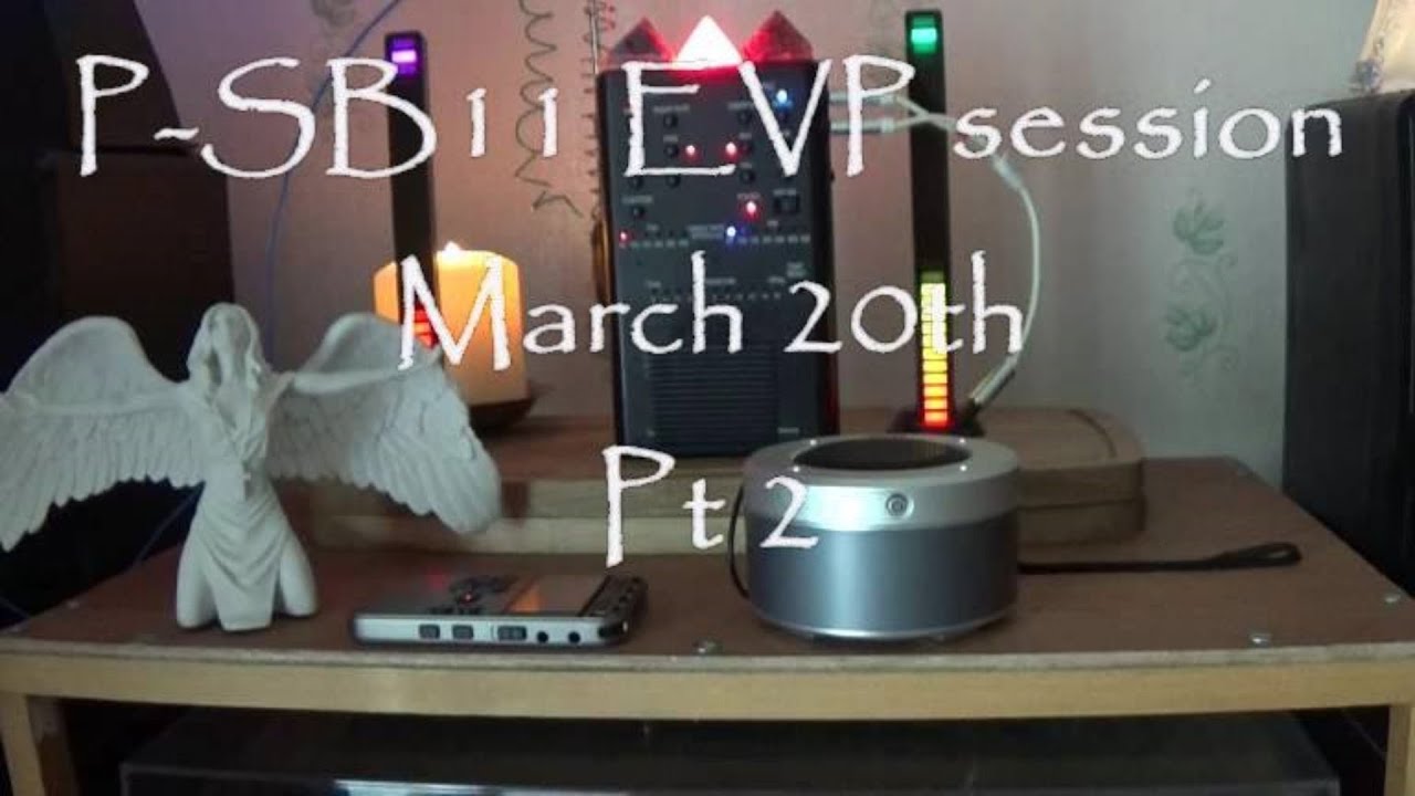 Evp Session P-SB11 EVP Session March 20th Pt 2 - YouTube