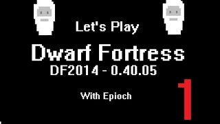 (40.05) Let's Play Dwarf Fortress DF2014 Episode 1