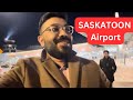 Saskatoon airport  landing in saskatoon  india to saskatoon  his first day in saskatoon