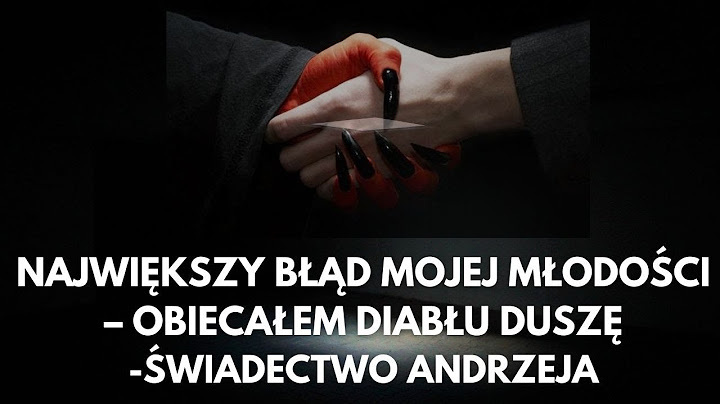 Największy błąd mojej młodości - obiecałem diabłu duszę - świadectwo Andrzeja