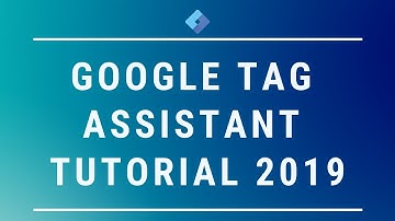 Google Tag Assistant Tutorial