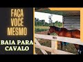 CONSTRUÍMOS A BAIA PARA O CAVALO