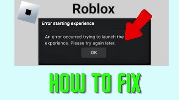 Fix An error occurred trying to launch the experience On Roblox | Error Starting Experience