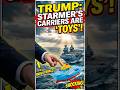 Trump ROASTS the UK Navy Starmer’s Carriers are TOYS