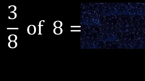 3/8 of 8 ,fraction of a number, part of a whole number