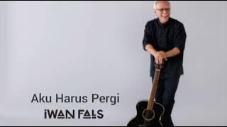 Iwan Fals - Aku Harus Pergi