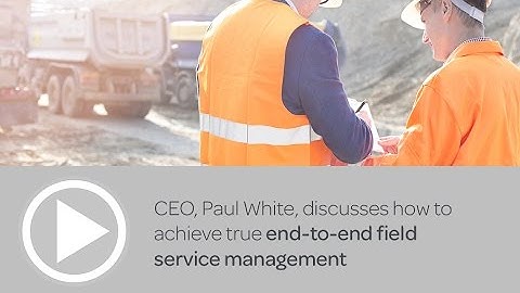 Making end-to-end field service a reality