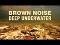 Deep Brown noise 🌗 underwater music