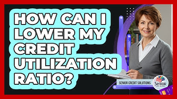 How Can I Lower My Credit Utilization Ratio?