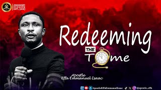 Redeeming The Time || Apostle Effa Emmanuel Isaac