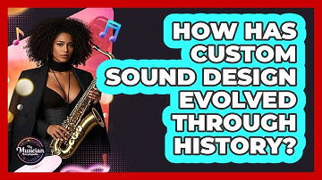 How Has Custom Sound Design Evolved Through History? - The Musician Encyclopedia