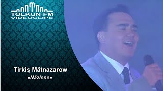 Tirkiş Mätnazarow - Näzlene