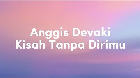 Anggis Devaki - Kisah Tanpa Dirimu (Video Lirik)