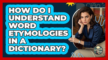 How Do I Understand Word Etymologies In A Dictionary? - Lexicon Lounge