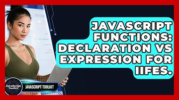 JavaScript Functions: Declaration Vs Expression For IIFEs. - JavaScript Toolkit