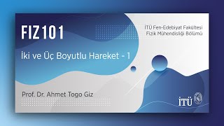 FIZ 101 İki veya Üç Boyutlu Hareket - 1