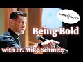 Being bold with fr mike schmitz