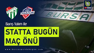 #Bursaspor 1461 Trabzon | Maç önü | STATTA BUGÜN