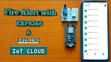 Fire Alert Notification Using ESP8266 and Arduino IoT Cloud | Arduino IoT Cloud Projects