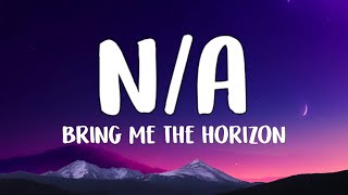Bring Me The Horizon - n/A (Lyrics)