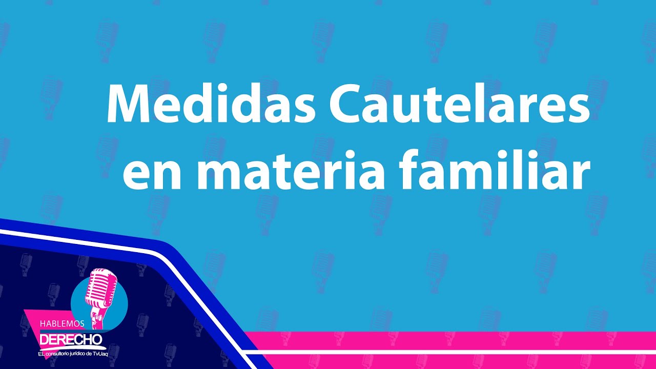 Medidas Cautelares en materia familiar | Hablemos Derecho - YouTube