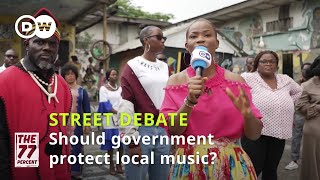 Street Debate: Should African governments force broadcasters to play local music? | The 77 Percent