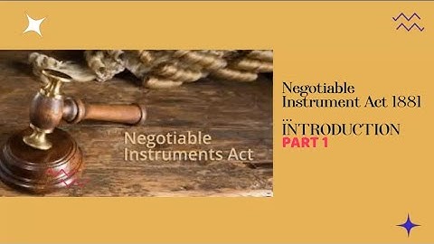 Negotiable Instrument Act 1881.       INTRODUCTION PART 1