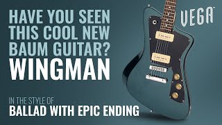 The Wingman | Ballad and Fuzz | VEGA 2022 Launch | Baum Guitars