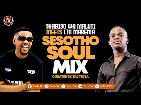 🔥 THABISO WA MALUTI MEETS ITU MAREMA — SESOTHO SOUL MIX  - Curated by Tactix SA 🔥